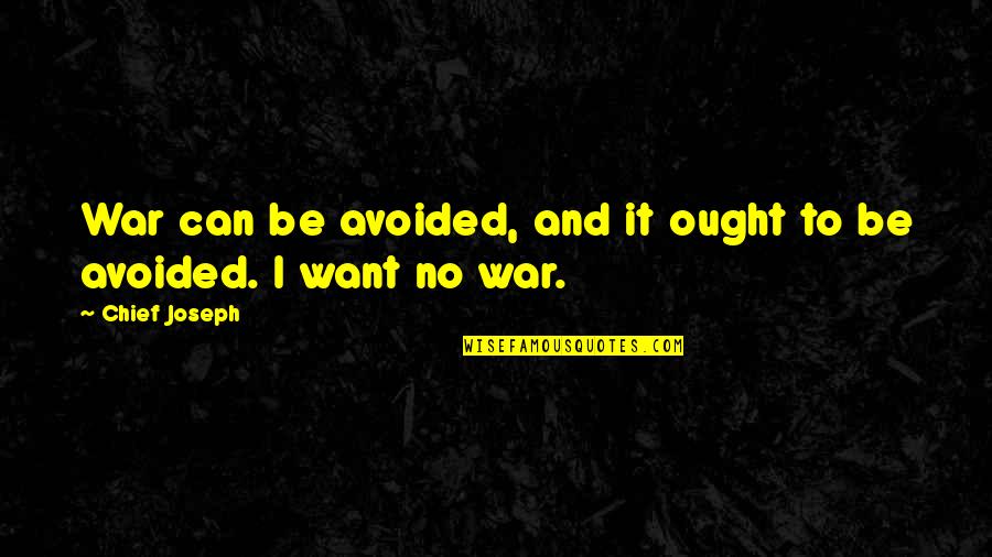 Love Chain Quotes By Chief Joseph: War can be avoided, and it ought to