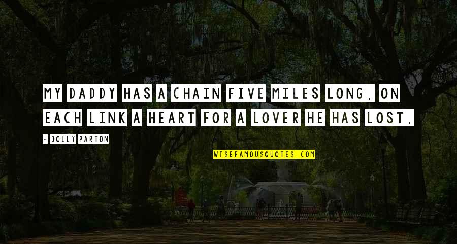 Love Chain Quotes By Dolly Parton: My daddy has a chain five miles long,