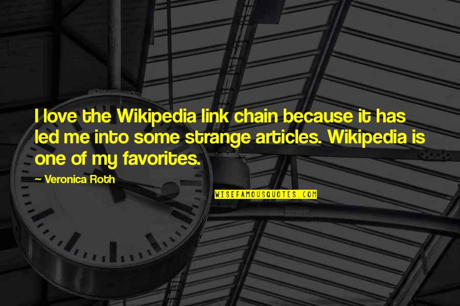 Love Chain Quotes By Veronica Roth: I love the Wikipedia link chain because it