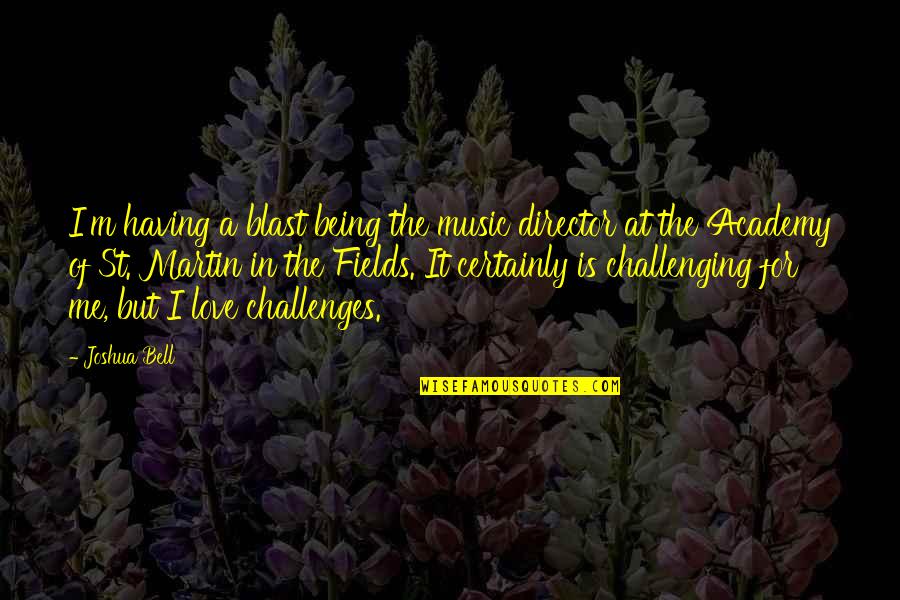 Love Challenging Quotes By Joshua Bell: I'm having a blast being the music director