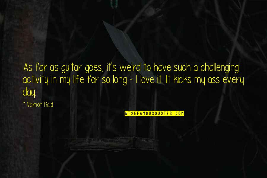 Love Challenging Quotes By Vernon Reid: As far as guitar goes, it's weird to