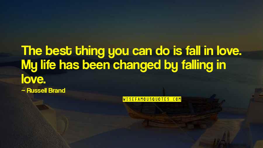 Love Changed My Life Quotes By Russell Brand: The best thing you can do is fall