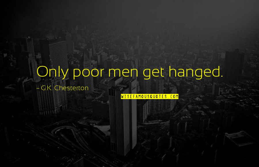 Love Changes Best Friends Become Strangers Quotes By G.K. Chesterton: Only poor men get hanged. Love Changes Best Friends Become Strangers Quotes By G.K. Chesterton: Only poor men get hanged.