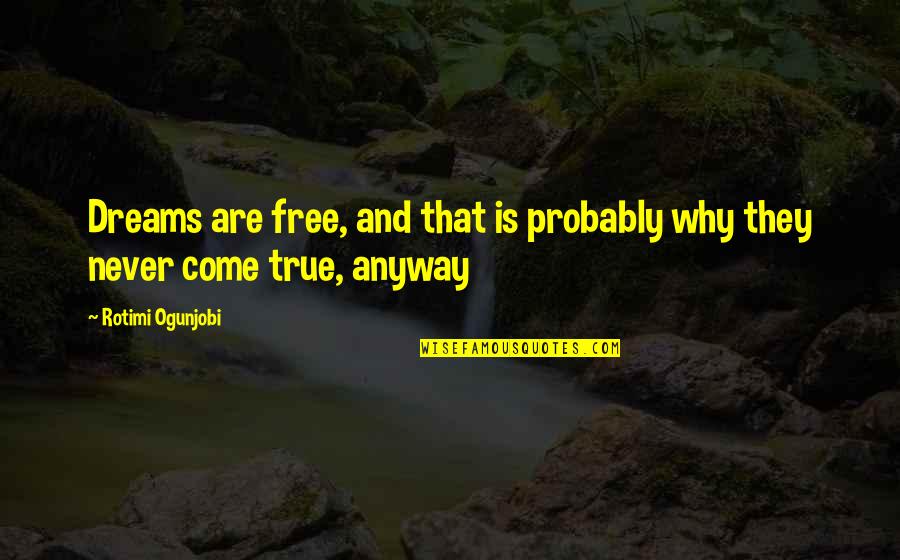 Love Changes Best Friends Become Strangers Quotes By Rotimi Ogunjobi: Dreams are free, and that is probably why Love Changes Best Friends Become Strangers Quotes By Rotimi Ogunjobi: Dreams are free, and that is probably why
