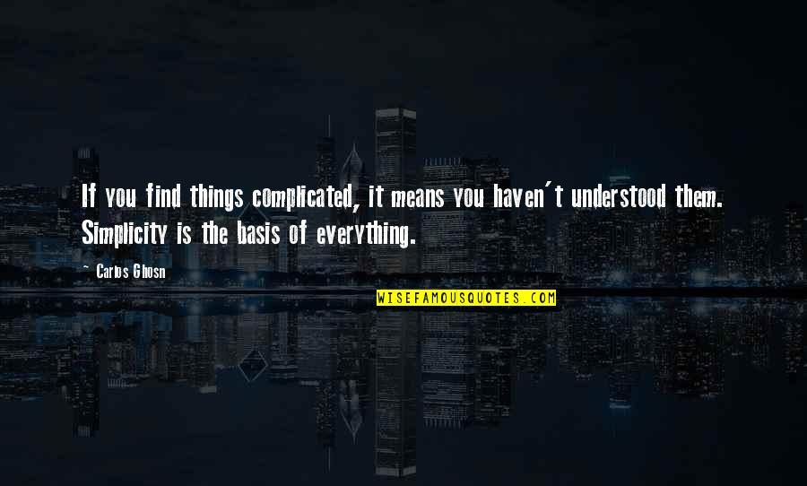 Love Changing A Person Quotes By Carlos Ghosn: If you find things complicated, it means you