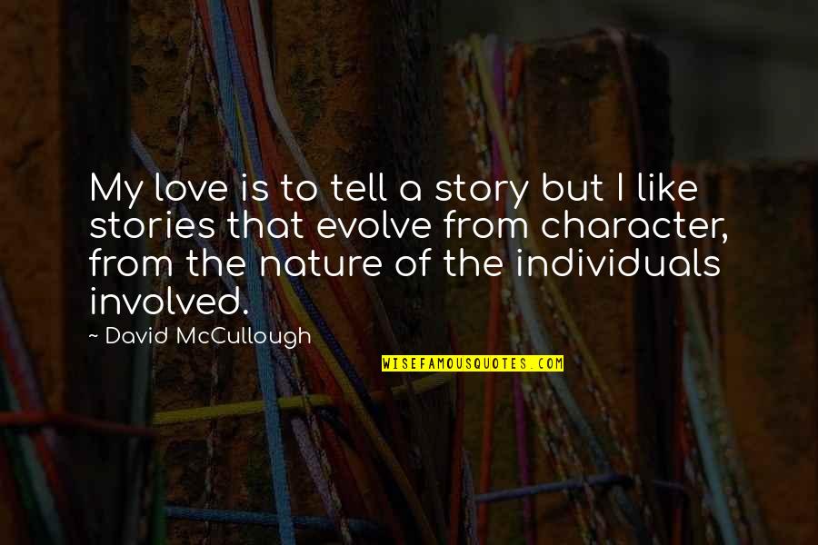 Love Character Quotes By David McCullough: My love is to tell a story but