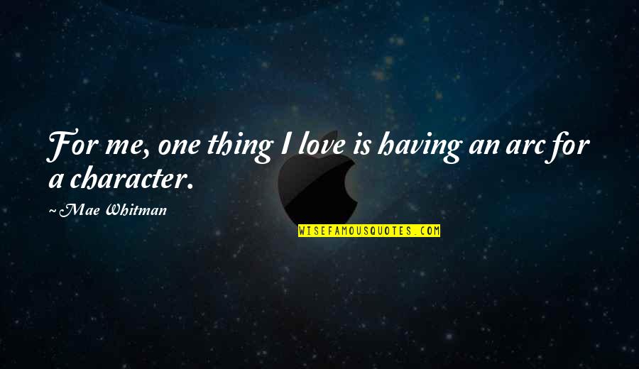 Love Character Quotes By Mae Whitman: For me, one thing I love is having