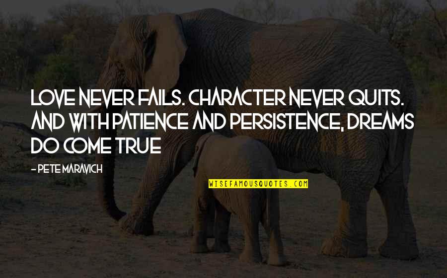 Love Character Quotes By Pete Maravich: Love never fails. Character never quits. And with
