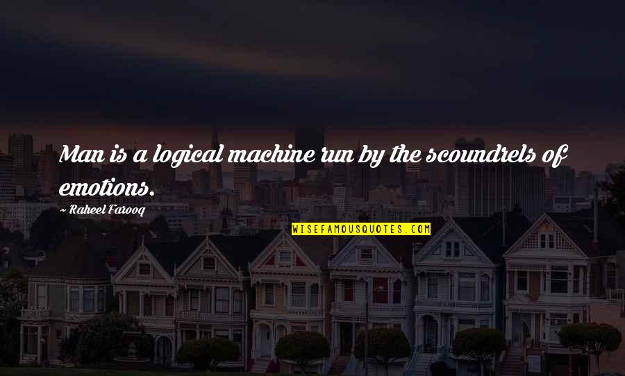 Love Character Quotes By Raheel Farooq: Man is a logical machine run by the