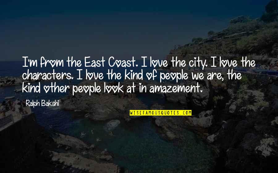 Love Character Quotes By Ralph Bakshi: I'm from the East Coast. I love the