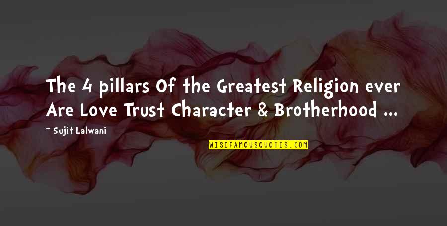 Love Character Quotes By Sujit Lalwani: The 4 pillars Of the Greatest Religion ever