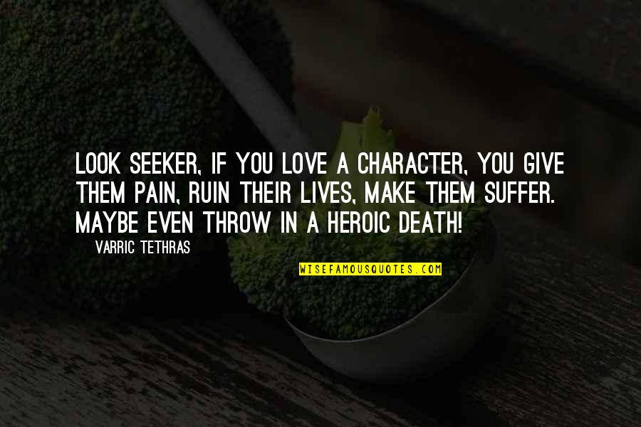 Love Character Quotes By Varric Tethras: Look seeker, if you love a character, you