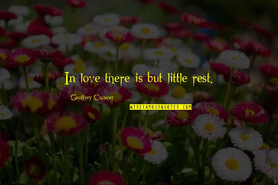 Love Chaucer Quotes By Geoffrey Chaucer: In love there is but little rest.