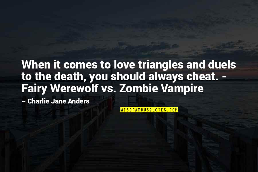 Love Cheat Quotes By Charlie Jane Anders: When it comes to love triangles and duels