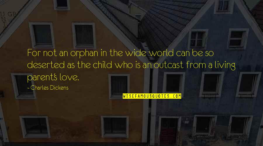 Love Child Quotes By Charles Dickens: For not an orphan in the wide world