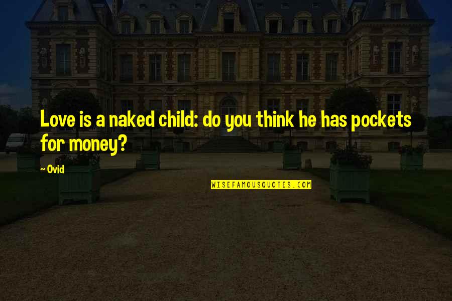 Love Child Quotes By Ovid: Love is a naked child: do you think