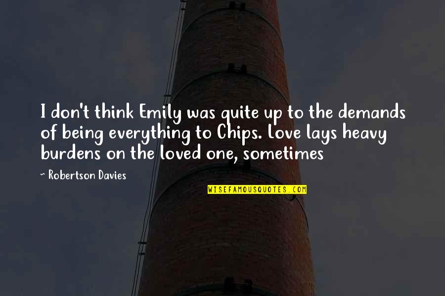 Love Chips Quotes By Robertson Davies: I don't think Emily was quite up to