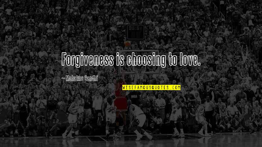 Love Choosing You Quotes By Mahatma Gandhi: Forgiveness is choosing to love.