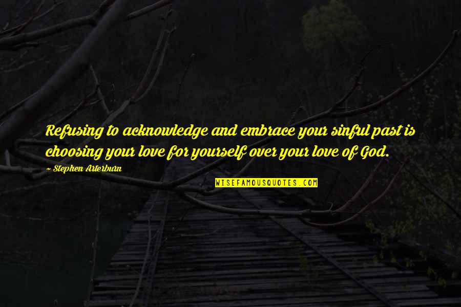 Love Choosing You Quotes By Stephen Arterburn: Refusing to acknowledge and embrace your sinful past