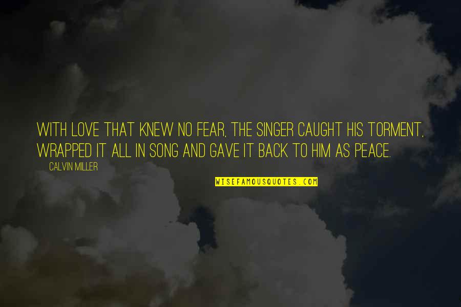 Love Christian Quotes By Calvin Miller: With love that knew no fear, the Singer