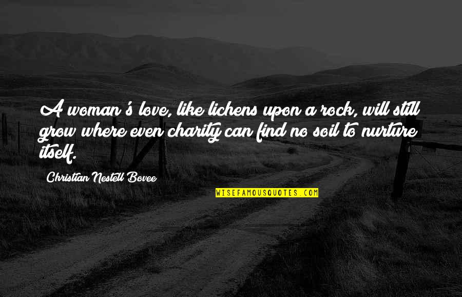 Love Christian Quotes By Christian Nestell Bovee: A woman's love, like lichens upon a rock,