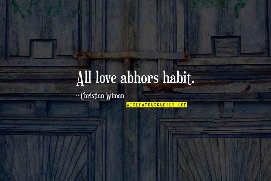 Love Christian Quotes By Christian Wiman: All love abhors habit.