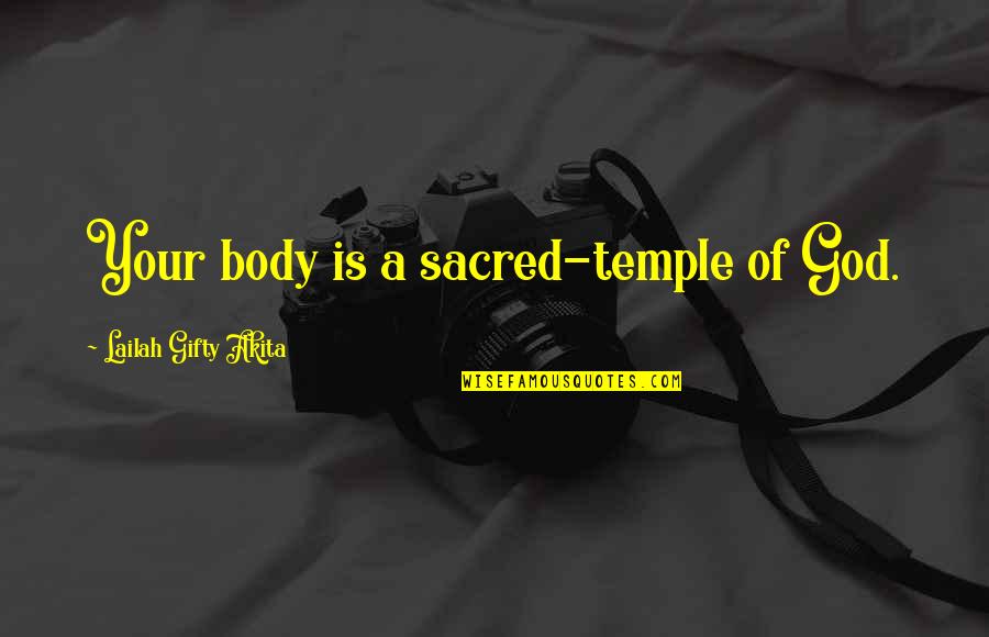 Love Christian Quotes By Lailah Gifty Akita: Your body is a sacred-temple of God.
