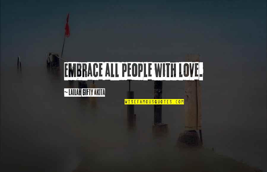 Love Christian Quotes By Lailah Gifty Akita: Embrace all people with love.