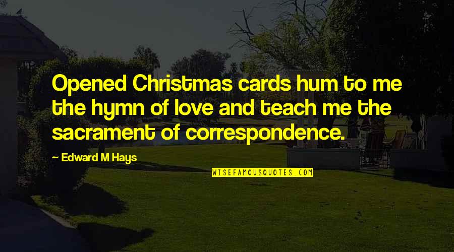 Love Christmas Quotes By Edward M Hays: Opened Christmas cards hum to me the hymn