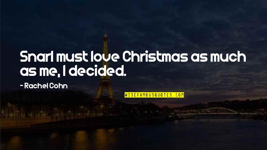 Love Christmas Quotes By Rachel Cohn: Snarl must love Christmas as much as me,