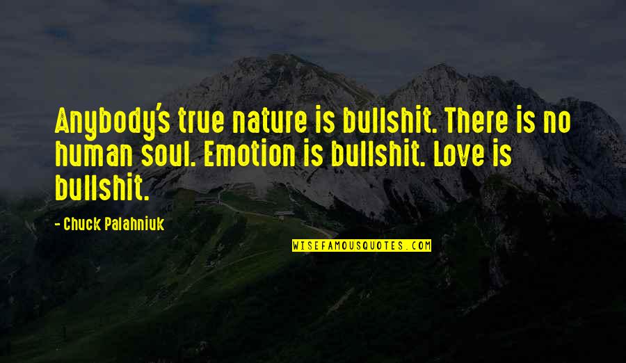 Love Chuck Palahniuk Quotes By Chuck Palahniuk: Anybody's true nature is bullshit. There is no