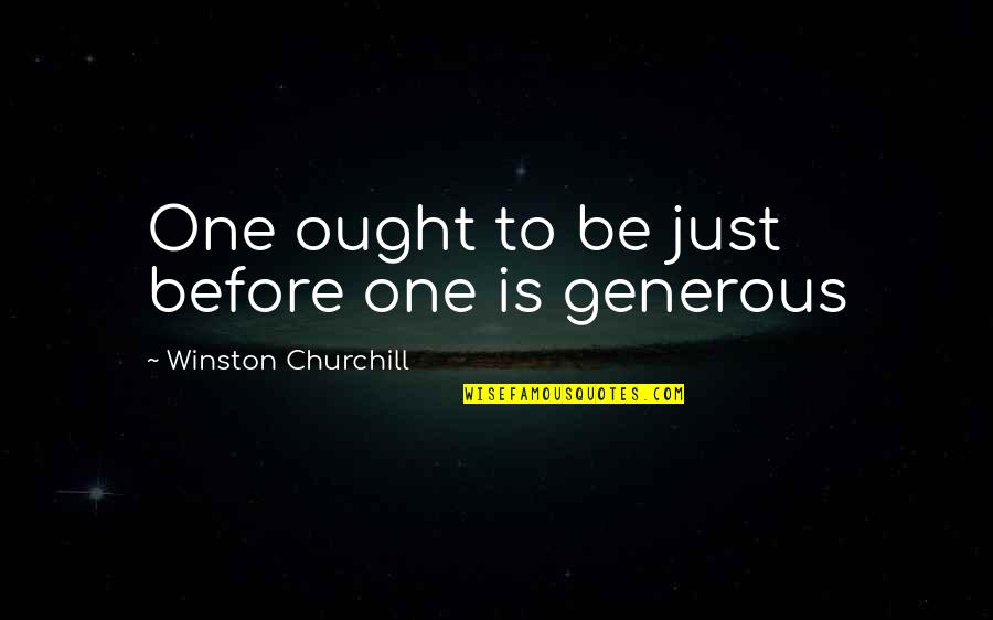 Love Churchill Quotes By Winston Churchill: One ought to be just before one is
