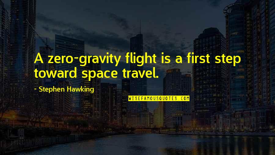 Love Citat Quotes By Stephen Hawking: A zero-gravity flight is a first step toward
