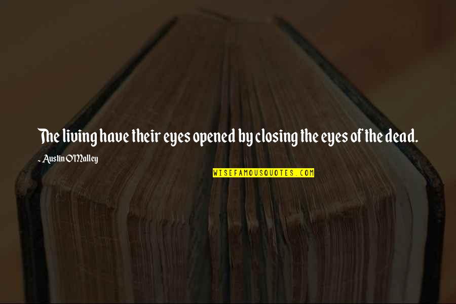 Love Citation Quotes By Austin O'Malley: The living have their eyes opened by closing