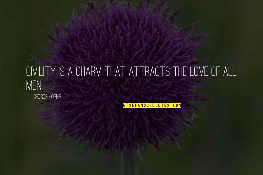 Love Civility Quotes By George Horne: Civility is a charm that attracts the love