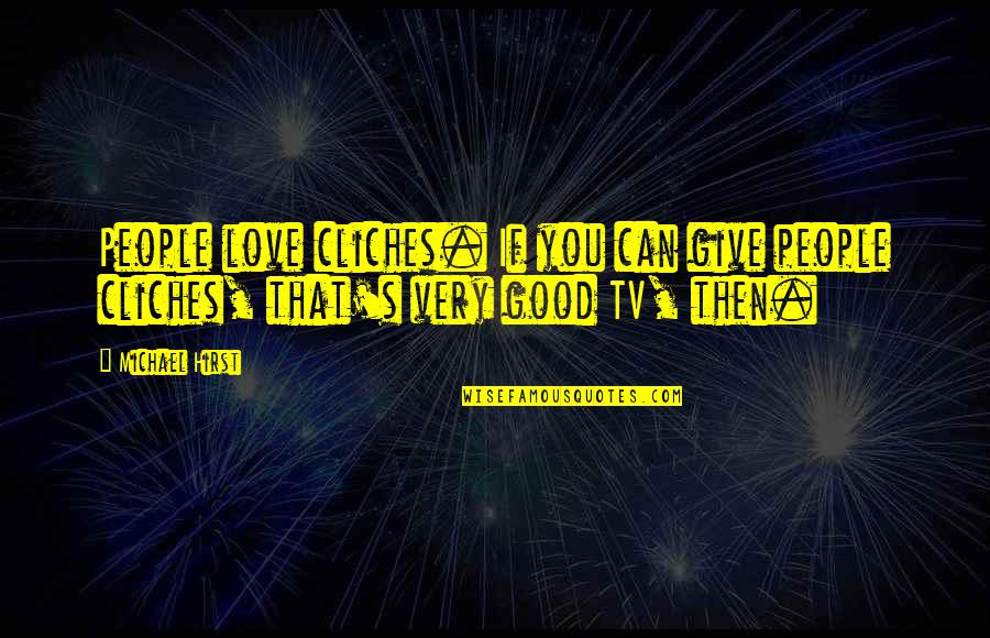 Love Cliches Quotes By Michael Hirst: People love cliches. If you can give people