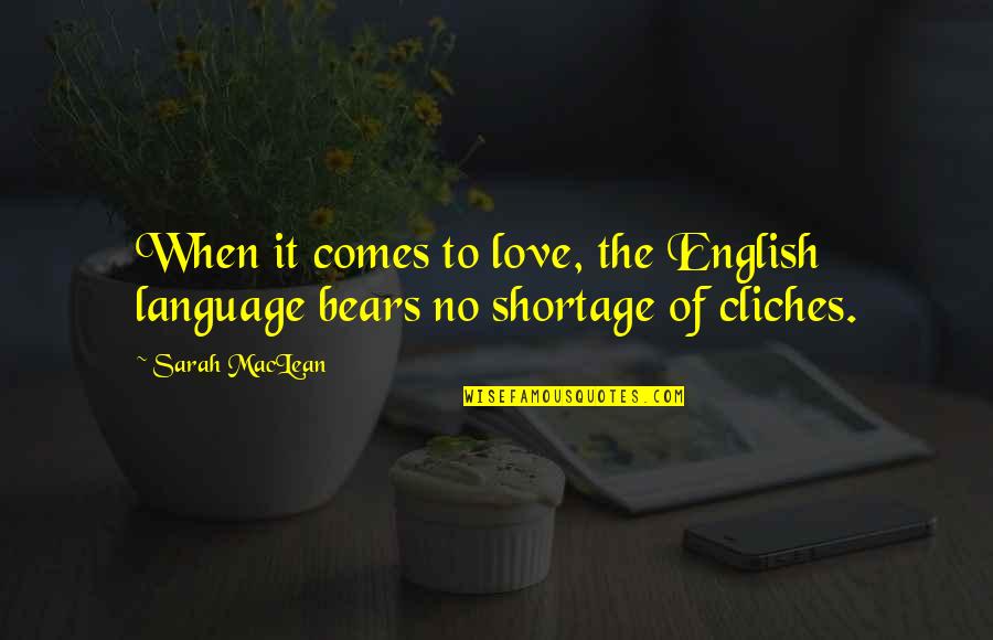 Love Cliches Quotes By Sarah MacLean: When it comes to love, the English language