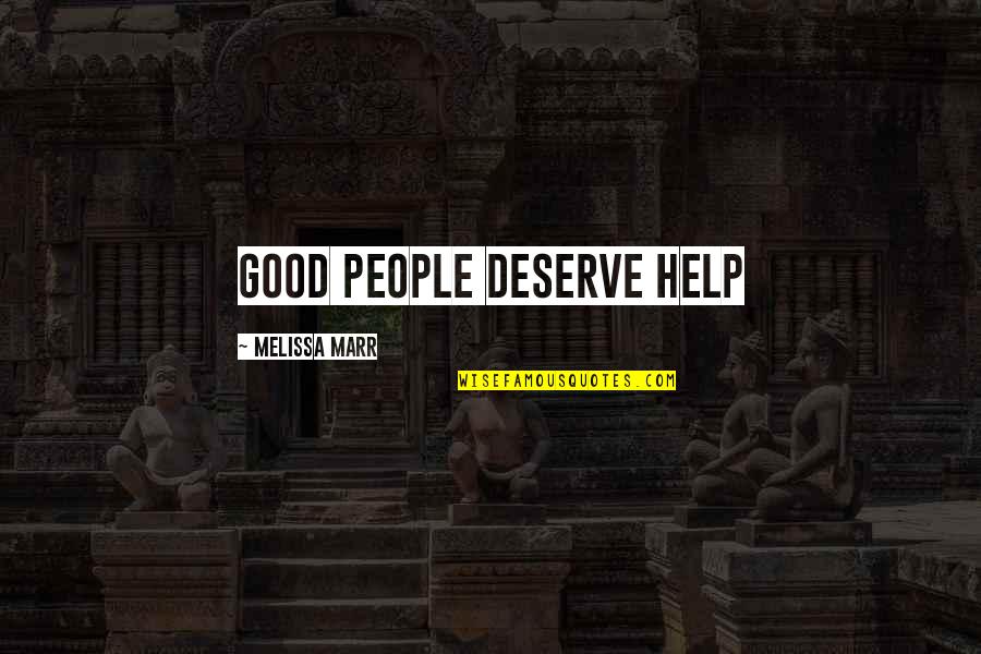 Love Clinic Quotes By Melissa Marr: good people deserve help