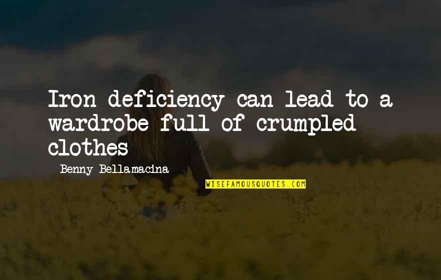 Love Clothes Quotes By Benny Bellamacina: Iron deficiency can lead to a wardrobe full Love Clothes Quotes By Benny Bellamacina: Iron deficiency can lead to a wardrobe full