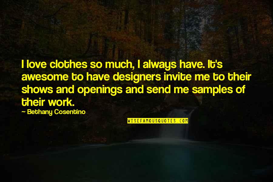 Love Clothes Quotes By Bethany Cosentino: I love clothes so much, I always have. Love Clothes Quotes By Bethany Cosentino: I love clothes so much, I always have.