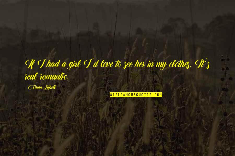 Love Clothes Quotes By Brian Littrell: If I had a girl I'd love to