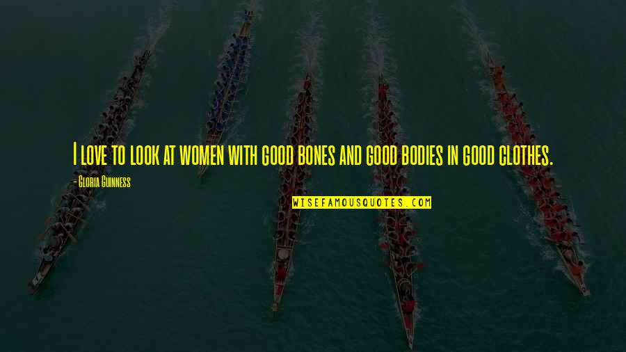 Love Clothes Quotes By Gloria Guinness: I love to look at women with good Love Clothes Quotes By Gloria Guinness: I love to look at women with good