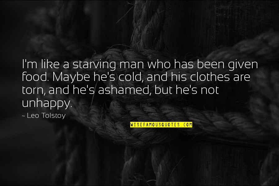 Love Clothes Quotes By Leo Tolstoy: I'm like a starving man who has been Love Clothes Quotes By Leo Tolstoy: I'm like a starving man who has been