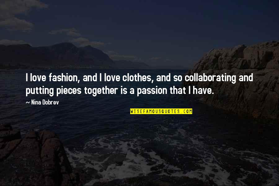 Love Clothes Quotes By Nina Dobrev: I love fashion, and I love clothes, and Love Clothes Quotes By Nina Dobrev: I love fashion, and I love clothes, and