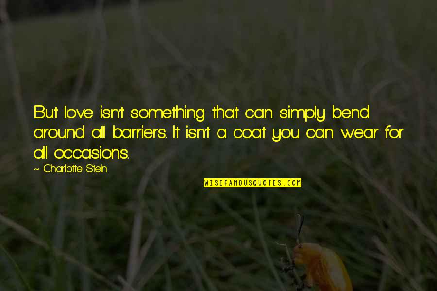 Love Coat Quotes By Charlotte Stein: But love isn't something that can simply bend