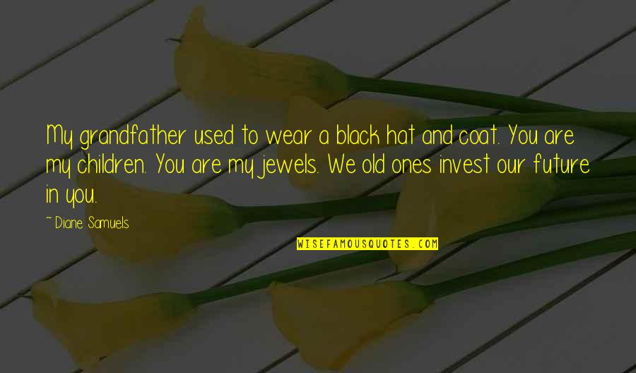 Love Coat Quotes By Diane Samuels: My grandfather used to wear a black hat