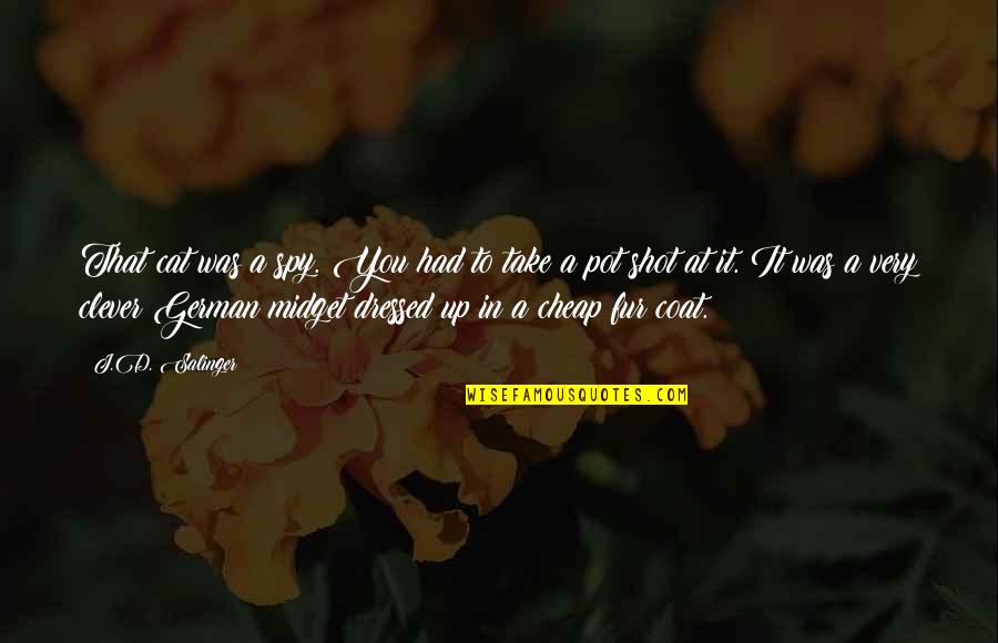 Love Coat Quotes By J.D. Salinger: That cat was a spy. You had to