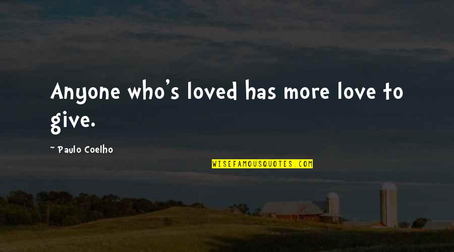 Love Coelho Quotes By Paulo Coelho: Anyone who's loved has more love to give.