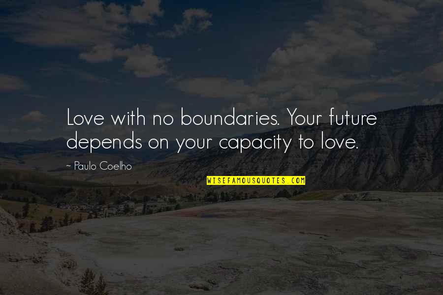 Love Coelho Quotes By Paulo Coelho: Love with no boundaries. Your future depends on