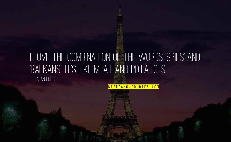 Love Combination Quotes By Alan Furst: I love the combination of the words 'spies'